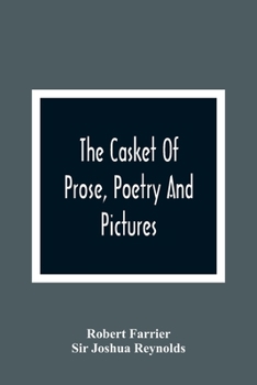 Paperback The Casket Of Prose, Poetry And Pictures: For The Improvement Of The Young: A Juvenile Forget-Me-Not: With Fine Engravings Book