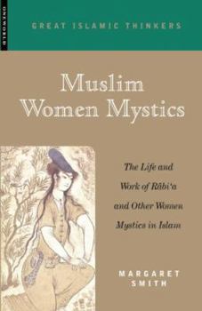 Paperback Muslim Women Mystics: The Life and Work of Rabi'a and Other Women Mystics in Islam Book