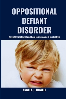 Paperback Oppositional Defiant Disorder: Possible treatment and how to overcome it in children Book