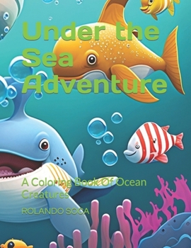 Paperback Under the Sea Adventure: A Coloring Book Of Ocean Creatures Book