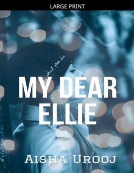 My Dear Ellie: For Eleanor: Your Love is Eternal
