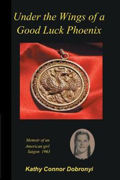 Paperback Under the Wings of a Good Luck Phoenix: Memoir of an American Girl in Saigon 1963-64 Book