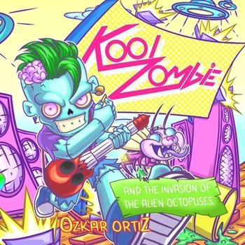 Paperback KOOL ZOMBIE and the invasión of the alien octopuses.: The Adventures of a KOOL Zombie in a Fantastic World for Coloring, Relaxing, and Learning, Ages Book