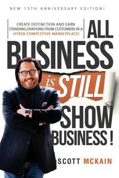 Paperback ALL Business is STILL Show Business: Create Distinction and Earn Standing Ovations From Customers in a Hyper-competitive Marketplace Book