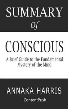 Paperback Summary of Conscious Annaka Harris - A Brief Guide to the Fundamental Mystery of the Mind Book