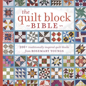 Paperback The Quilt Block Bible: 200+ Traditionally Inspired Quilt Blocks from Rosemary Youngs [With CDROM] Book