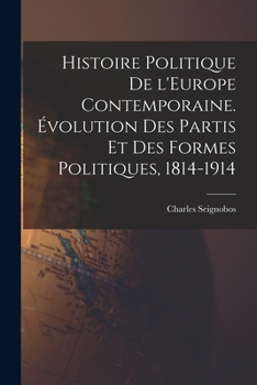 Paperback Histoire politique de l'Europe contemporaine. Évolution des partis et des formes politiques, 1814-1914 [French] Book