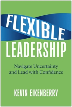 Hardcover Flexible Leadership: Navigate Uncertainty and Lead with Confidence Book