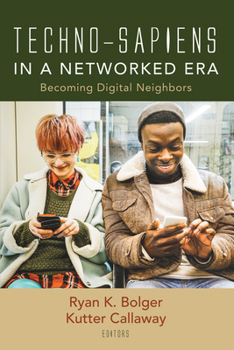 Paperback Techno-Sapiens in a Networked Era: Becoming Digital Neighbors Book
