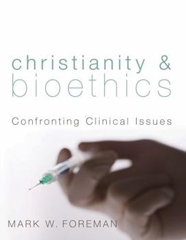 Paperback Christianity & Bioethics: Confronting Clinical Issues Book