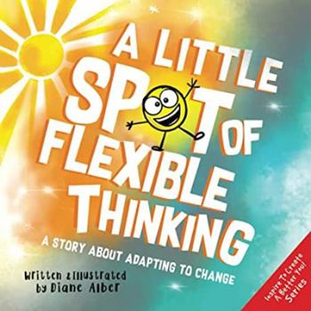 A Little SPOT of Flexible Thinking: A Story about Adapting to Change - Book  of the A Little SPOT