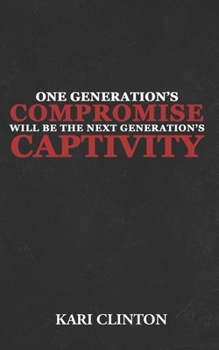 Paperback One Generation's Compromise Will Be the Next Generation's Captivity: Racial Reconciliation Book