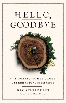 Paperback Hello, Goodbye: 75 Rituals for Times of Loss, Celebration, and Change Book