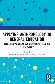 Paperback Applying Anthropology to General Education: Reshaping Colleges and Universities for the 21st Century Book