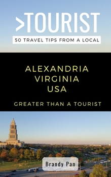 Paperback Greater Than a Tourist- Alexandria Virginia USA: 50 Travel Tips from a Local Book
