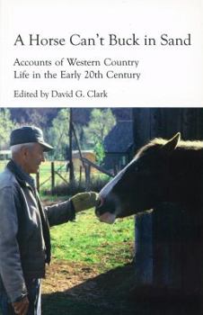 Paperback A Horse Can't Buck in Sand: Accounts of Western Country Life in the Early 20th Century Book