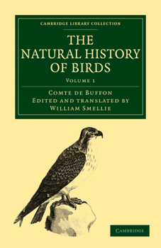 Paperback The Natural History of Birds: From the French of the Count de Buffon; Illustrated with Engravings, and a Preface, Notes, and Additions, by the Trans Book