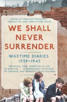 Paperback We Shall Never Surrender: British Voices, 1939-1945. Edited by Penelope Middelboe, Donald Fry and Christopher Grace Book