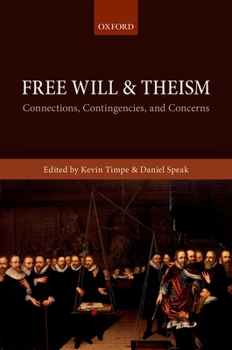 Hardcover Free Will and Theism: Connections, Contingencies, and Concerns Book