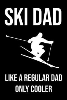 Paperback Ski Dad - Like a Regular Dad Only Cooler: Ski Journal & Notebook - Ski Dad Gift, Ski Jumper Gift, Ski Jumping Journal, Ski Jumping Dad Gift, Skier Dad Book