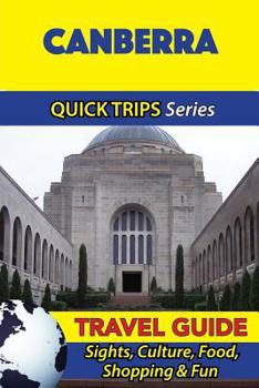 Paperback Canberra Travel Guide (Quick Trips Series): Sights, Culture, Food, Shopping & Fun Book