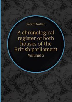 Paperback A Chronological Register of Both Houses of the British Parliament Volume 3 Book