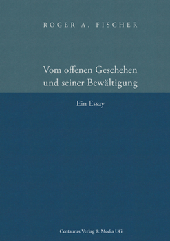 Paperback Vom Offenen Geschehen Und Seiner Bewältigung: Ein Essay [German] Book
