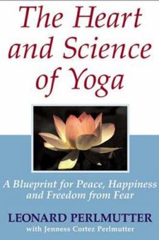 Hardcover The Heart and Science of Yoga: A Blueprint for Peace, Happiness and Freedom from Fear Book