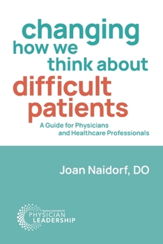 Paperback Changing How We Think about Difficult Patients: A Guide for Physicians and Healthcare Professionals Book