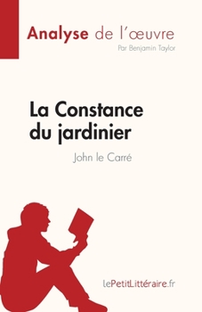 Paperback La Constance du jardinier de John le Carré (Analyse de l'oeuvre): Résumé complet et analyse détaillée de l'oeuvre [French] Book