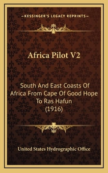 Hardcover Africa Pilot V2: South And East Coasts Of Africa From Cape Of Good Hope To Ras Hafun (1916) Book