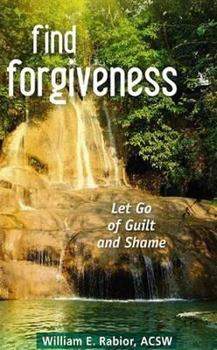 Paperback Find Forgiveness: Let Go of Guilt and Shame Book