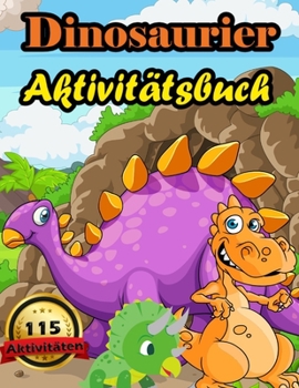 Paperback Dinosaurier Aktivitätsbuch: 115 Seiten Top Aktivitäten Für Jungen & Mädchen - Activity-Buch Ausmalen, Zeichnen, Unterschiede, Punkt Für Punkt, Lab [German] Book