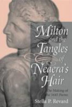 Hardcover Milton and the Tangles of Neaera's Hair: The Making of the 1645 Poems Book