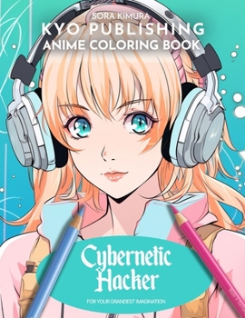 Paperback Anime Coloring book Cybernetic Hacker: Hack the Future - Dive into the Digital Frontier with 40+ Manga-Style Coloring Adventure Book