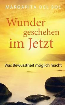 Paperback Wunder geschehen im Jetzt: Was Bewusstheit möglich macht [German] Book