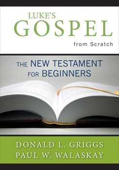 Paperback Luke's Gospel from Scratch: The New Testament for Beginners Book