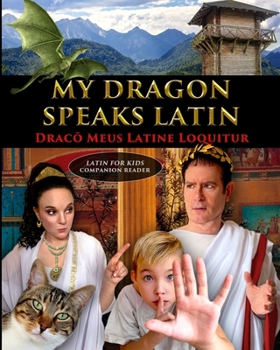 Paperback My Dragon Speaks Latin - Draco Meus Latine Loquitur - LATIN FOR KIDS Companion Reader [Latin] Book