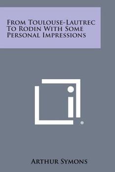 Paperback From Toulouse-Lautrec to Rodin with Some Personal Impressions Book