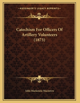 Paperback Catechism For Officers Of Artillery Volunteers (1873) Book