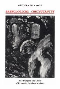 Paperback Pathological Christianity: The Dangers and Cures of Extremist Fundamentalisms Book