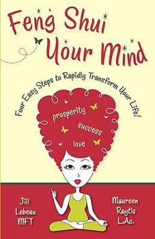 Paperback Feng Shui Your Mind: Four Easy Steps to Rapidly Transform Your Life! Book