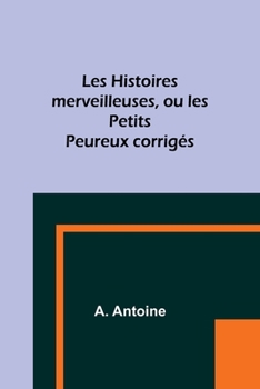 Paperback Les Histoires merveilleuses, ou les Petits Peureux corrigés [French] Book