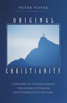 Paperback Original Christianity: A New Key to Understanding the Gospel of Thomas and Other Lost Scriptures Book