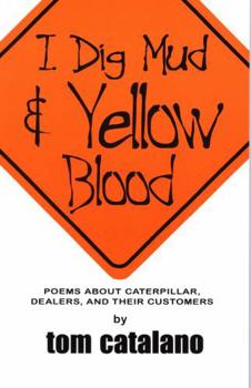 Paperback I Dig Mud & Yellow Blood : Poems about Caterpillar, dealers and their customers Book