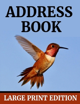Address Book: 8.5" x 11" Large Print Alphabetical Address Book for Elderly, Seniors or the Vision Impaired to Record Telephone Numbers, Addresses, ... Other Information |Hummingbird (105 Pages)