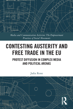 Paperback Contesting Austerity and Free Trade in the EU: Protest Diffusion in Complex Media and Political Arenas Book