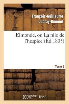 Paperback Elmonde, Ou La Fille de l'Hospice. T. 3 [French] Book