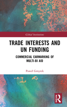 Trade Interests and Un Funding: Commercial Earmarking of Multi-Bi Aid