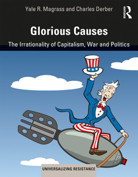 Paperback Glorious Causes: The Irrationality of Capitalism, War and Politics Book